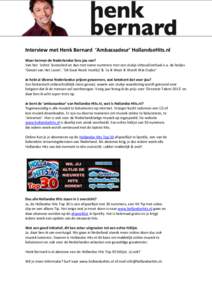 Interview met Henk Bernard ‘Ambassadeur’ HollandseHits.nl Waar kennen de Nederlandse fans jou van? Van het ‘echte’ levenslied en dan met name nummers met een stukje inhoud/verhaal o.a. de liedjes ‘Geniet van He