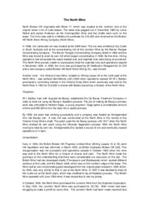 The North Mine North Broken Hill originated with Block 17, which was located at the northern end of the original seven Line of Lode leases. The lease was pegged out in December 1883 by Julius