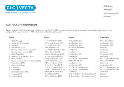 CLC-VECTA MembershipCard Leden van CLC-VECTA hebben op vertoon van hun CLC-VECTA MembershipCard gratis toegang tot een groot aantal beurzen van aangesloten organisatoren. In 2015 zijn dat de onderstaande beurzen. Beurs  