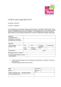Credit Account Application Form Issue Date: [removed]Issued By: Janet Munro st  To be completed by any prospective customer wishing to trade on Credit with 1 Byte Print Ltd. Please