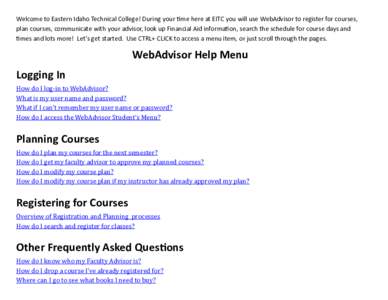 Welcome to Eastern Idaho Technical College! During your time here at EITC you will use WebAdvisor to register for courses, plan courses, communicate with your advisor, look up Financial Aid information, search the schedu