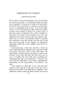 CHRISTIANITY IN CONFLICT J. GRESHAM MACHEN AN account of personal experiences may be interesting for one or two reasons: (1) because the writer is in some way remarkable; (2) because, not being at all remarkable,