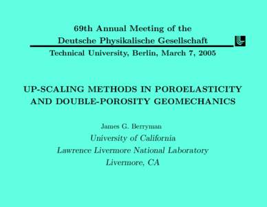 69th Annual Meeting of the Deutsche Physikalische Gesellschaft Technical University, Berlin, March 7, 2005 UP-SCALING METHODS IN POROELASTICITY AND DOUBLE-POROSITY GEOMECHANICS