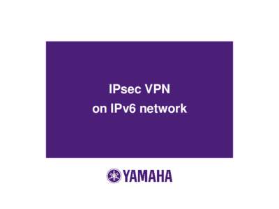 IPsec VPN on IPv6 network IPv6 IPsec VPN (Main Mode) ■Configure IPv6 IPsec VPN (Main Mode)