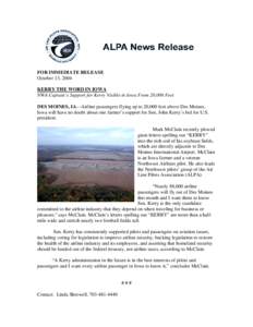 FOR IMMEDIATE RELEASE October 13, 2004 KERRY THE WORD IN IOWA NWA Captain’s Support for Kerry Visible in Iowa From 20,000 Feet DES MOINES, IA—Airline passengers flying up to 20,000 feet above Des Moines, Iowa will ha