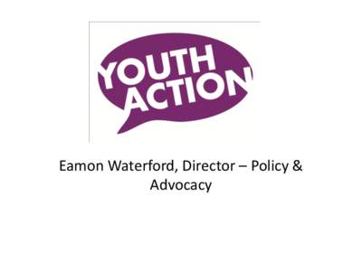 Eamon Waterford, Director – Policy & Advocacy Youth Stats • 11% of[removed]year old women have experienced DV/IPV in the past year