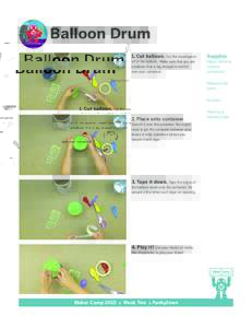 Balloon Drum 1. Cut balloon. Cut the mouthpiece off of the balloon. Make sure that you use a balloon that is big enough to stretch over your container.