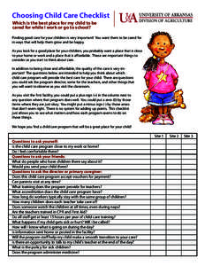 Choosing Child Care Checklist Which is the best place for my child to be cared for while I work or go to school? Finding good care for your children is very important! You want them to be cared for in ways that will help