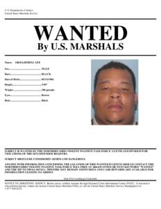 U.S. Department of Justice United States Marshals Service WANTED By U.S. MARSHALS Name: