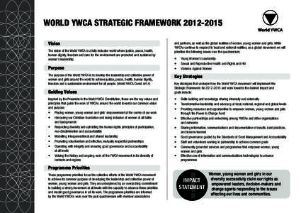 WORLD YWCA STRATEGIC FRAMEWORK[removed]Vision The vision of the World YWCA is a fully inclusive world where justice, peace, health, human dignity, freedom and care for the environment are promoted and sustained by wome