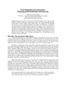 From Wikipedia to the Classroom: Exploring Online Publication and Learning Andrea Forte, Amy Bruckman GVU Center, College of Computing, Georgia Institute of Technology 85 5th Street, NW Atlanta, GAch