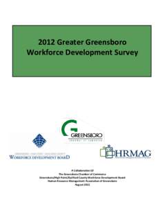 2012 Greater Greensboro Workforce Development Survey A Collaboration Of The Greensboro Chamber of Commerce Greensboro/High Point/Guilford County Workforce Development Board