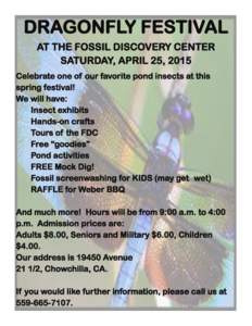 DRAGONFLY FESTIVAL AT THE FOSSIL DISCOVERY CENTER SATURDAY, APRIL 25, 2015 Celebrate one of our favorite pond insects at this spring festival! We will have: