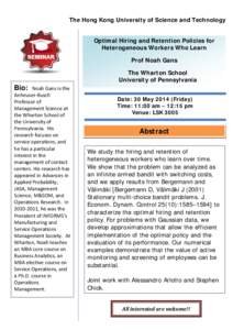 The Hong Kong University of Science and Technology Optimal Hiring and Retention Policies for Heterogeneous Workers Who Learn Prof Noah Gans  Bio: