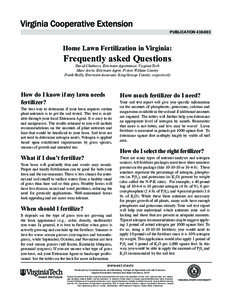 publication[removed]Home Lawn Fertilization in Virginia: Frequently asked Questions David Chalmers, Extension Agronomist, Virginia Tech
