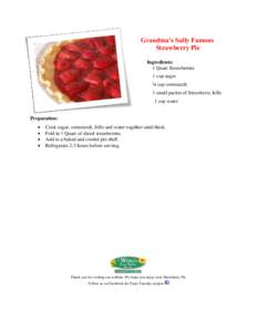 Grandma’s Sally Famous Strawberry Pie Ingredients: 1 Quart Strawberries 1 cup sugar ¼ cup cornstarch