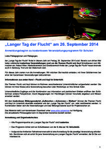 „Langer Tag der Flucht“ am 26. September 2014 Anmeldungsbeginn zu kostenlosem Veranstaltungsprogramm für Schulen Liebe Pädagoginnen und Pädagogen, der „Lange Tag der Flucht“ findet in diesem Jahr am Freitag, 2