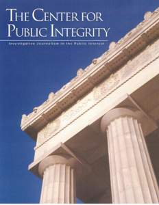 The Center For Public Integrity Investigative Journalism in the Public Interest I am a firm believer in the