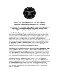 Austin City Limits Announces ACL Hall of Fame Inaugural Induction Ceremony on April 26, 2014 Performances Featuring Buddy Guy, Doyle Bramhall II, Emmylou Harris, Lyle Lovett, Willie Nelson, Lukas Nelson, Double Trouble, 