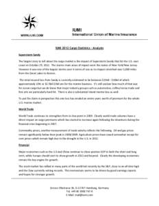 IUMI 2012 Cargo Statistics – Analysis Superstorm Sandy The largest story to tell about the cargo market is the impact of Superstorm Sandy that hit the U.S. east coast on October 29, 2012. The storms main areas of impac