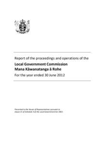 Report of the proceedings and operations of the  Local Government Commission Mana Kāwanatanga ā Rohe For the year ended 30 June 2012