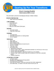 Gearing Up For Your Transitions Driver’s Licensing Checklist Skills Students NEED to know! This information come from the Delaware Division of Motor Vehicle. DRIVER’S PREPARATION • Adjust seats/mirrors/seatbelts