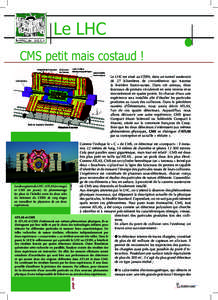 Le LHC CMS petit mais costaud ! Le LHC est situé au CERN, dans un tunnel souterrain de 27 kilomètres de circonférence qui traverse la frontière franco-suisse. Dans cet anneau, deux faisceaux de protons circuleront en