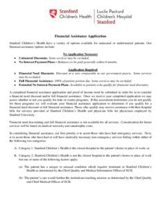 Financial Assistance Application Stanford Children’s Health have a variety of options available for uninsured or underinsured patients. Our financial assistance options include: • • •