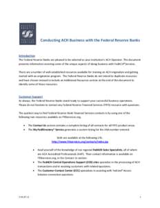 Conducting ACH Business with the Federal Reserve Banks  Introduction The Federal Reserve Banks are pleased to be selected as your institution’s ACH Operator. This document presents information covering some of the uniq