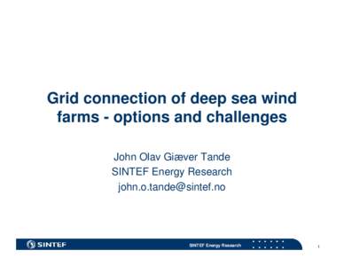 Grid connection of deep sea wind farms - options and challenges John Olav Giæver Tande SINTEF Energy Research [removed]
