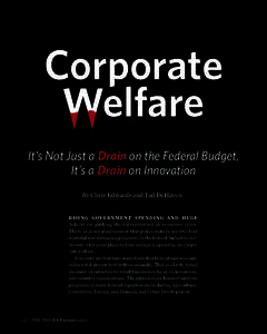 Corporate Welfare It’s Not Just a Drain on the Federal Budget, It’s a Drain on Innovation By Chris Edwards and Tad DeHaven Rising government spending and huge