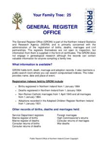 Your Family Tree: 25  GENERAL REGISTER OFFICE The General Register Office (GRONI) is part of the Northern Ireland Statistics and Research Agency (NISRA) and is primarily concerned with the