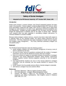 FDI POLICY STATEMENT Safety of Dental Amalgam Adopted by the FDI General Assembly: 26th October 2007, Dubai, UAE Introduction Dental caries remains a common disease, even though substantial progress has been made in its 