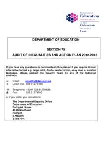DEPARTMENT OF EDUCATION SECTION 75 AUDIT OF INEQUALITIES AND ACTION PLANIf you have any questions or comments on this plan or if you require it in an alternative format e.g. large print, Braille, audio format,