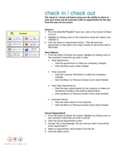 check in / check out The check in / check out feature gives you the ability to check in, view and check out all customers with an appointment for the day from the ease of one screen.  Check In