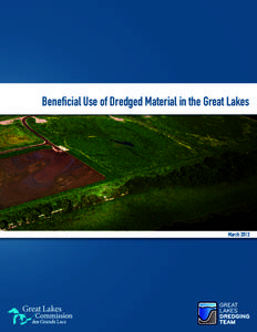 Beneficial Use of Dredged Material in the Great Lakes  March 2013 Acknowledgments This publication is a product of the Great Lakes Dredging Team. It