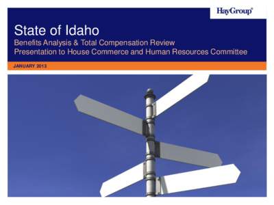 State of Idaho Benefits Analysis & Total Compensation Review Presentation to House Commerce and Human Resources Committee JANUARY 2013  Agenda