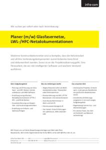 Wir suchen per sofort oder nach Vereinbarung:  Planer (m/w) Glasfasernetze, LWL-/HFC-Netzdokumentationen Moderne Kommunikationsnetze sind so komplex, dass die Netzstrecken und all ihre Verbindungskomponenten zuerst lück