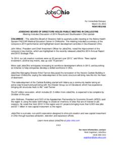 For Immediate Release: March 23, 2015 NEWS RELEASE JOBSOHIO BOARD OF DIRECTORS HOLDS PUBLIC MEETING IN CHILLICOTHE Meeting Includes Discussion of 2014 Results and Southeastern Ohio Update COLUMBUS – The JobsOhio Board 