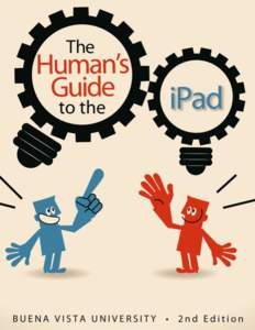 The Human’s Guide to the iPad Second Edition Higher Education Edition © 2011  Writers: Kayleen Grage, Melissa Huntley, Adam Chown