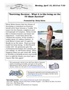 Monday, April 19, 2010 at 7:30  “Surviving Survivor - What it is like being on the TV Show Survivor” Presented by: Betsy Bolan Betsy Bolan knows that her dream of