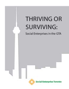 THRIVING OR SURVIVING: Social Enterprises in the GTA THRIVING OR SURVIVING: Social Enterprises in the GTA
