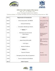 ARFU First Aid in Sports (FIS) Course Date: 18th / 19th October, 2014 Venue: HK Rugby Football Union (HKRFU) Confucius School, 77 Caroline Hill Road, So Kon Po, Hong Kong. (Classroom no. TBC) 08:45