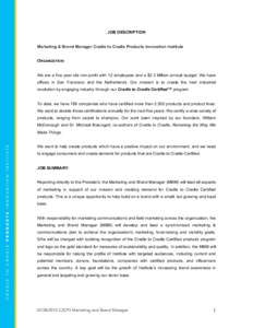 JOB DESCRIPTION Marketing & Brand Manager Cradle to Cradle Products Innovation Institute ORGANIZATION: We are a five year old non-profit with 12 employees and a $3.3 Million annual budget. We have offices in San Francisc