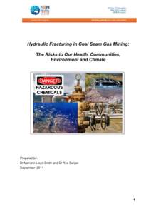 Hydraulic Fracturing in Coal Seam Gas Mining: The Risks to Our Health, Communities, Environment and Climate Prepared by: Dr Mariann Lloyd-Smith and Dr Rye Senjen