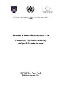 UNMIK EU PILLAR  ECONOMIC STRATEGY AND PROJECT IDENTIFICATION GROUP (ESPIG)  Towards a Kosovo Development Plan
