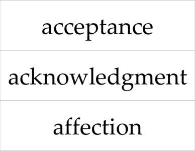 acceptance acknowledgment affection appreciation authenticity