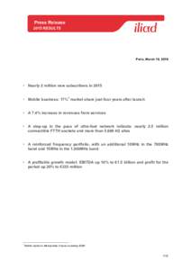 2015 RESULTS  Paris, March 10, 2016 • Nearly 2 million new subscribers in 2015 • Mobile business: 17%1 market share just four years after launch