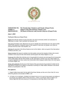 SUBMITTED TO: 
 The Membership, Volunteers and Friends of Imani Works SUBJECT: 
 
 Support of the International Criminal Court PROPOSED BY: 
 The Board of Directors and Executive Director of Imani Works June 1, 2010 The 