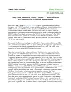 News Release FOR IMMEDIATE RELEASE Energy Future Intermediate Holding Company LLC and EFIH Finance Inc. Commence Offer for First Lien Notes Settlement